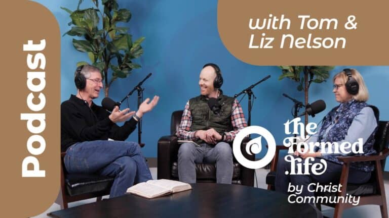 Podcast with Tom & Liz Nelson, "The Formed Life" by Christ Community Church.