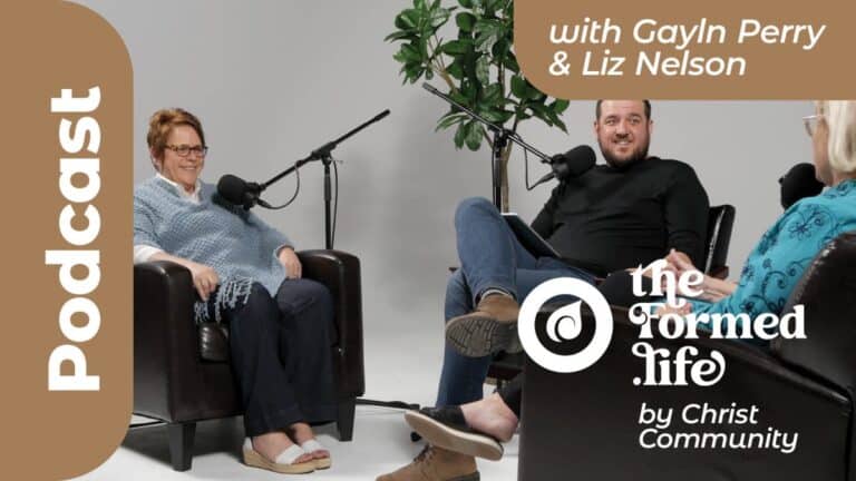Podcast featuring Gayln Perry & Liz Nelson, "The Formed Life" by Christ Community Church.