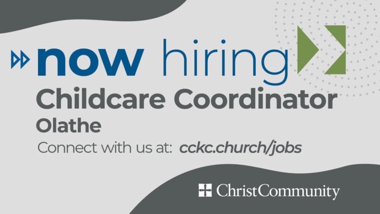 Now hiring Childcare Coordinator at Christ Community Church in Olathe, Kansas. cckc.church/jobs
