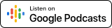 Listen on Google Podcasts button.