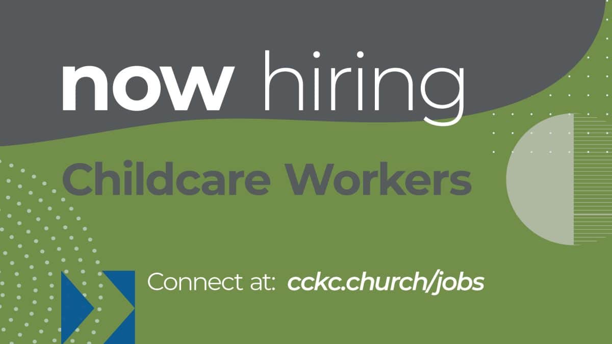 Now hiring Childcare Workers. Connect at cckc.church/jobs